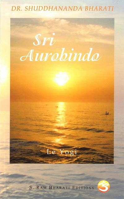 Sri Aurobindo, le yogi : la personnalité d'Aurobindo