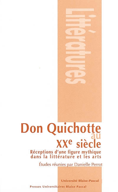 Don Quichotte au XXe siècle : réceptions d'une figure mythique dans la littérature et les arts