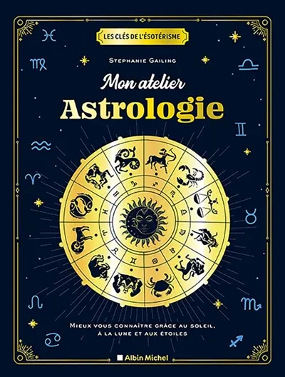 Mon atelier astrologie : mieux vous connaître grâce au Soleil, à la Lune et aux étoiles