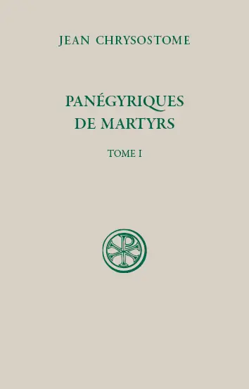 Panégyriques de martyrs. Vol. 1