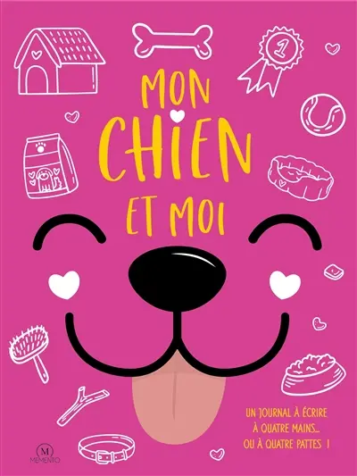 Mon chien et moi : un journal à écrire à quatre mains... ou à quatre pattes !