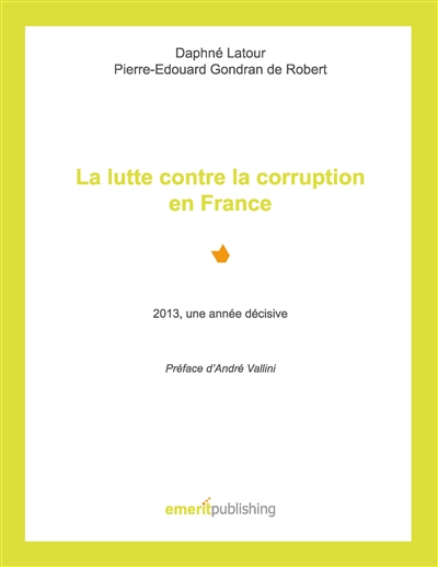La lutte contre la corruption en France : 2013, une année décisive : Préface d’André Vallini