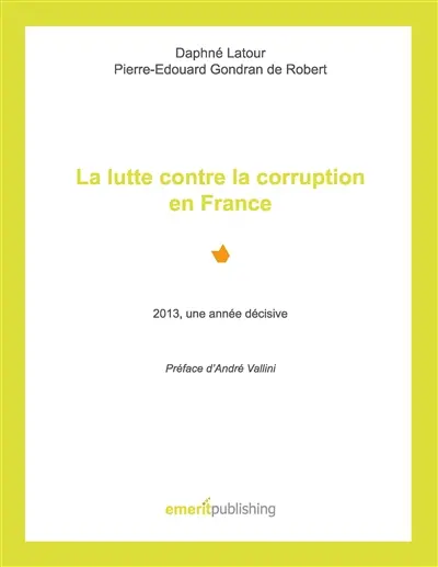 La lutte contre la corruption en France : 2013, une année décisive : Préface d’André Vallini