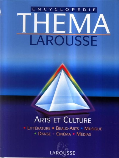 Théma encyclopédie Larousse. Vol. 4. Arts et culture : littérature, beaux-arts, musique, cinéma, danse, médias