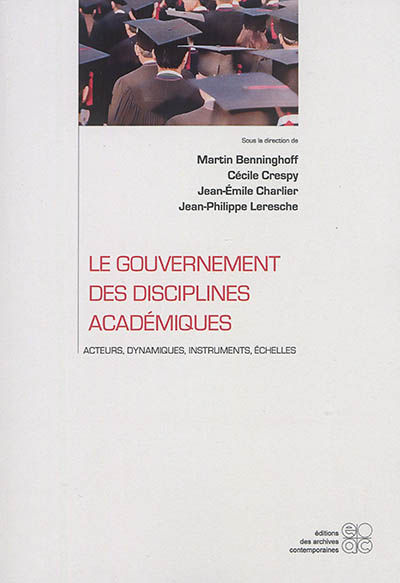 Le gouvernement des disciplines académiques : acteurs, dynamiques, instruments, échelles
