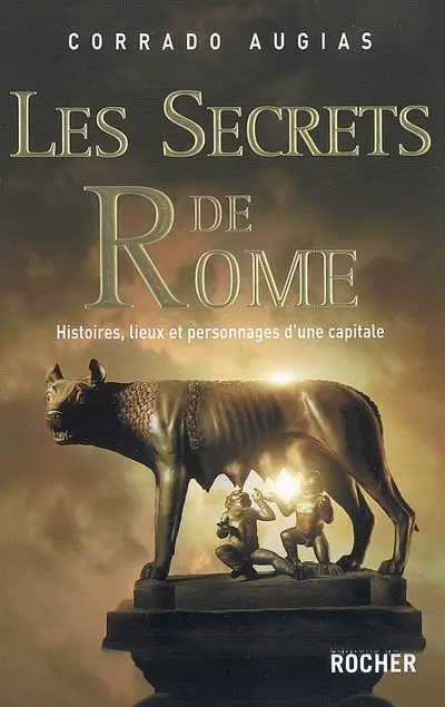 Les secrets de Rome : histoires, lieux et personnages d'une capitale