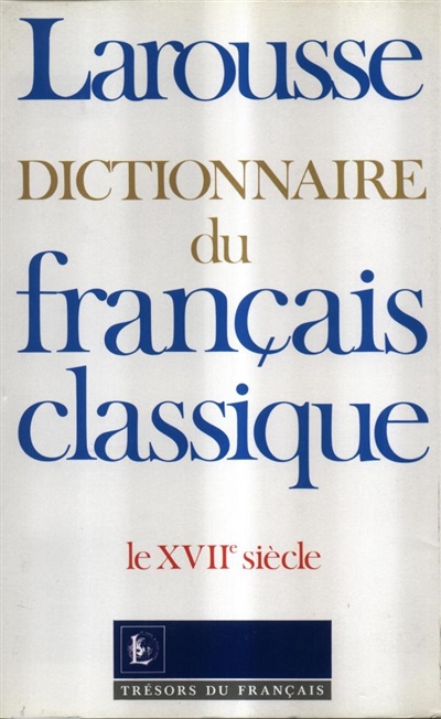 Dictionnaire du français classique : XVIIe siècle