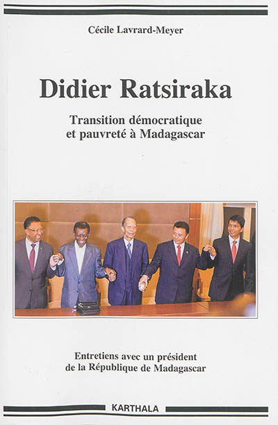 Didier Ratsiraka : transition démocratique et pauvreté à Madagascar : entretiens avec un président de la République de Madagascar