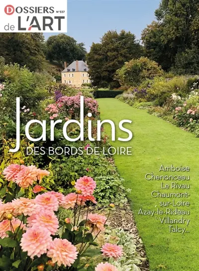 Dossier de l'art, n° 337. Jardins des bords de Loire : Amboise, Chenonceau, le Rivau, Chaumont-sur-Loire, Azay-le-Rideau, Villandry, Talcy...