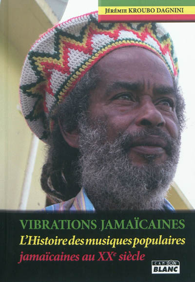 Vibrations jamaïcaines : l'histoire des musiques populaires jamaïcaines au XXe siècle