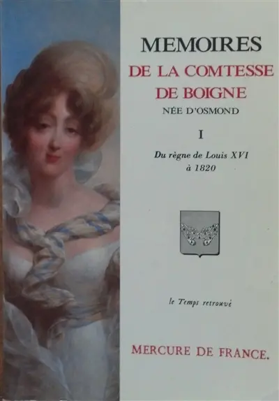 Mémoires de la comtesse de Boigne, née d'Osmond : récits d'une tante. Vol. 1. Du règne de Louis XVI à 1820