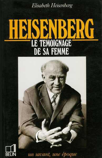 Heisenberg : 1901-1976, le témoignage de sa femme