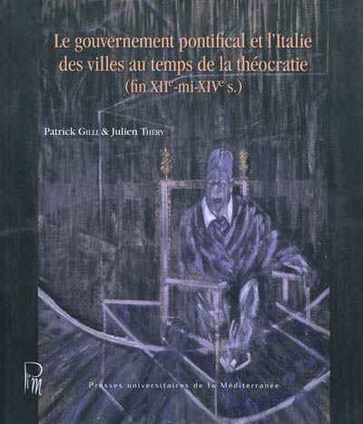 Le gouvernement pontifical et l'Italie des villes au temps de la théocratie : fin XIIe-mi-XIVe s.