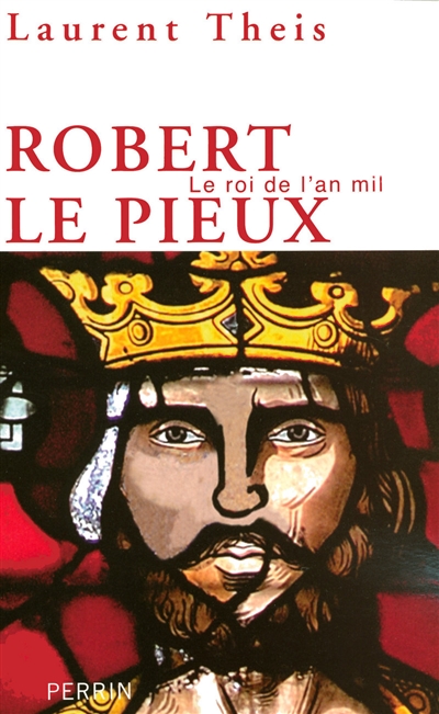 Robert le Pieux : le roi de l'an mil