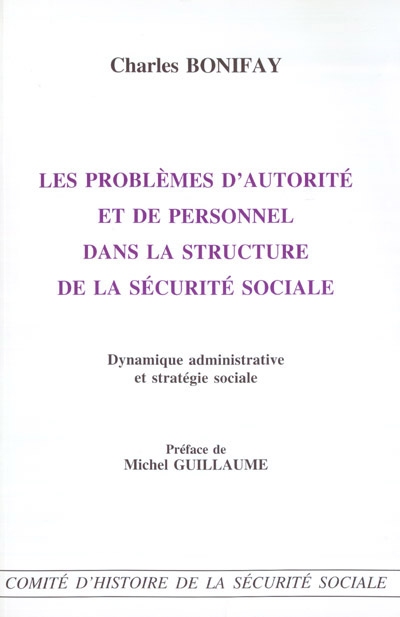 Les problèmes d'autorité et de personnel dans la structure de la Sécurité sociale : dynamique administrative et stratégie sociale