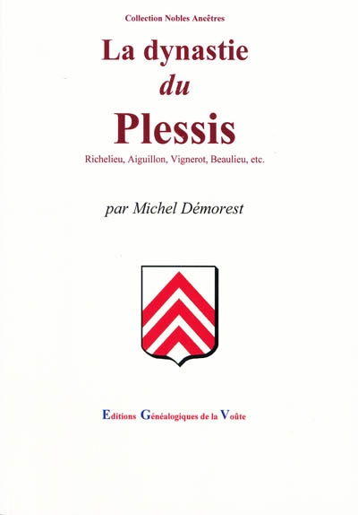 La dynastie du Plessis : Richelieu, Auguillon, Vignerot, Beaulieu, etc.