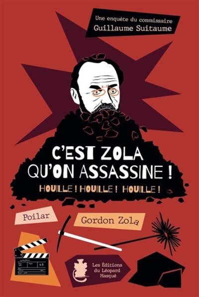 Une enquête du commissaire Guillaume Suitaume. C'est Zola qu'on assassine ! : houille ! houille ! houille !