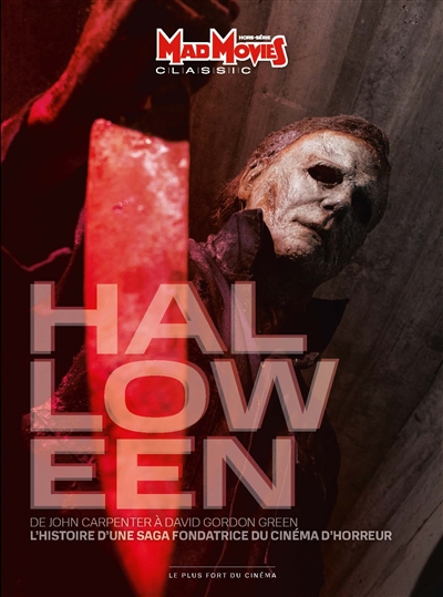 Mad Movies classic, hors série, n° 69. Halloween : de John Carpenter à David Gordon Green : l'histoire d'une saga fondatrice du cinéma d'horreur