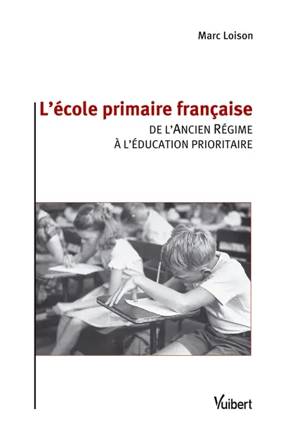 L'école primaire française : de l'Ancien Régime à l'éducation prioritaire