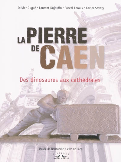 La pierre de Caen : des dinosaures aux cathédrales