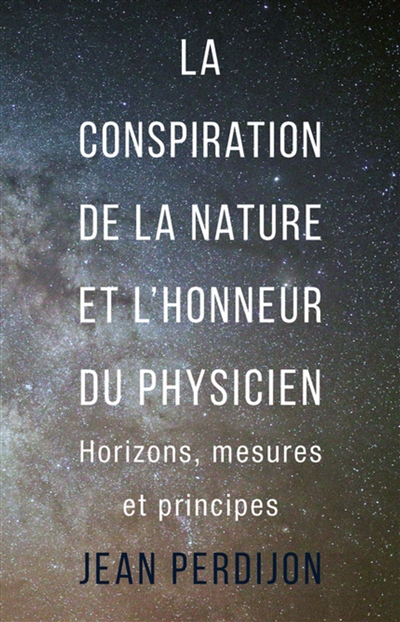 La conspiration de la nature et l'honneur du physicien : horizons, mesures et principes
