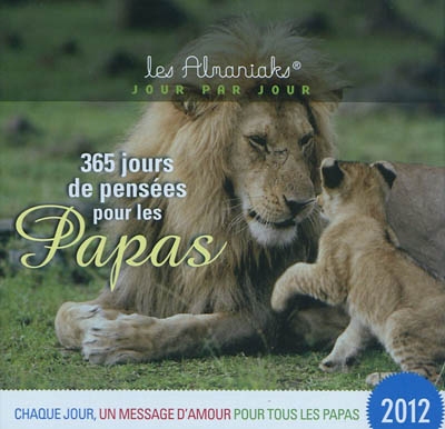 365 jours de pensées pour les papas 2012 : chaque jour, un message d'amour pour tous les papas