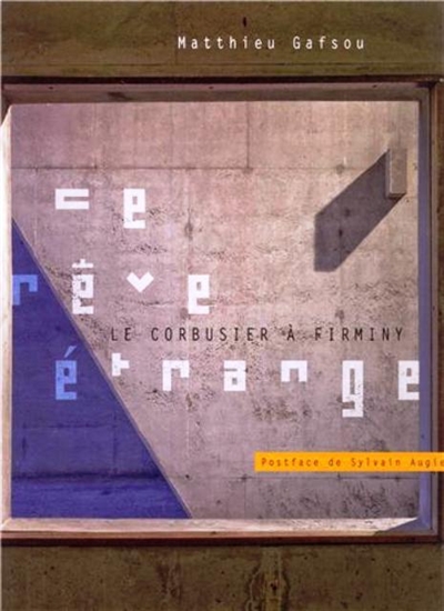 Ce rêve étrange : Le Corbusier à Firminy