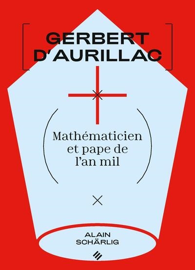 Gerbert d'Aurillac : mathématicien et pape de l'an mil