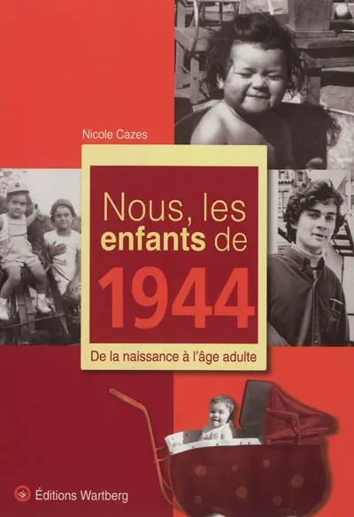Nous, les enfants de 1944 : de la naissance à l'âge adulte