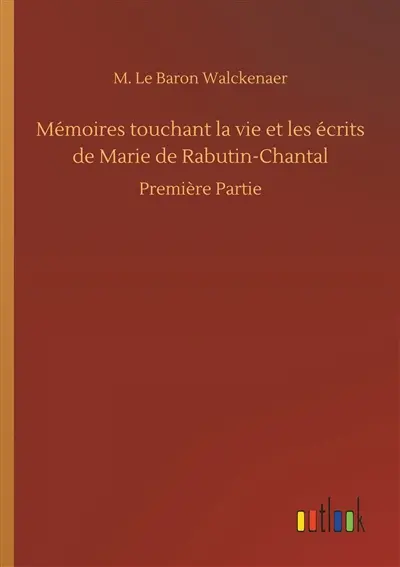 Mémoires touchant la vie et les écrits de Marie de Rabutin-Chantal : Première Partie