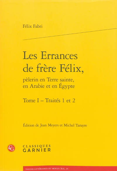 Les errances de frère Félix, pèlerin en Terre sainte, en Arabie et en Egypte. Vol. 1. Traités 1 et 2