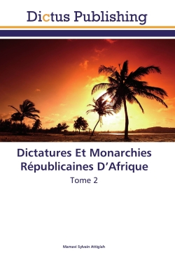 Dictatures Et Monarchies Républicaines D'Afrique : Tome 2