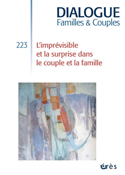 Dialogue familles & couples, n° 223. L'imprévisible et la surprise dans le couple et la famille