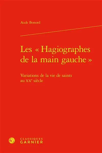Les hagiographes de la main gauche : variations de la vie de saints au XXe siècle