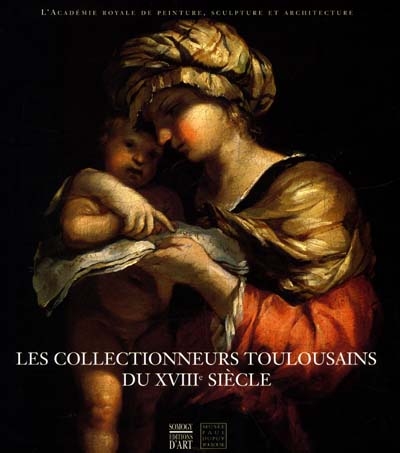 Les collectionneurs toulousains du 18e siècle : l'académie royale de peinture, sculpture et architecture