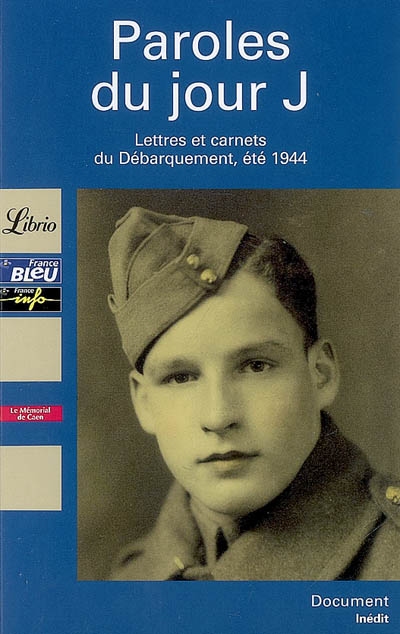 Paroles du jour J : lettres et carnets du Débarquement, été 1944