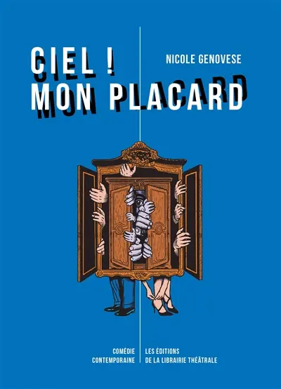 Ciel ! Mon placard : comédie contemporaine
