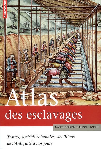 Atlas des esclavages : traites, sociétés coloniales, abolitions de l'Antiquité à nos jours