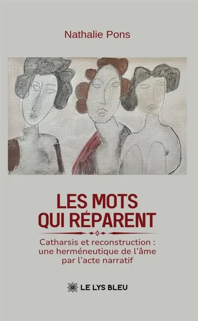 Les mots qui réparent : Catharsis et reconstruction : une herméneutique de l'âme par l'acte narratif