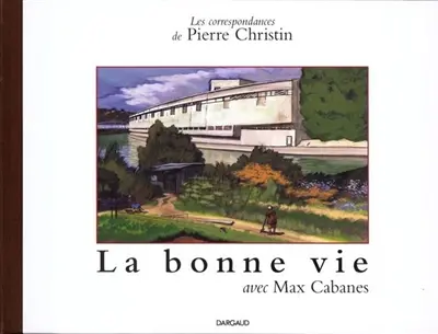 Les correspondances de Pierre Christin. Vol. 5. La bonne vie