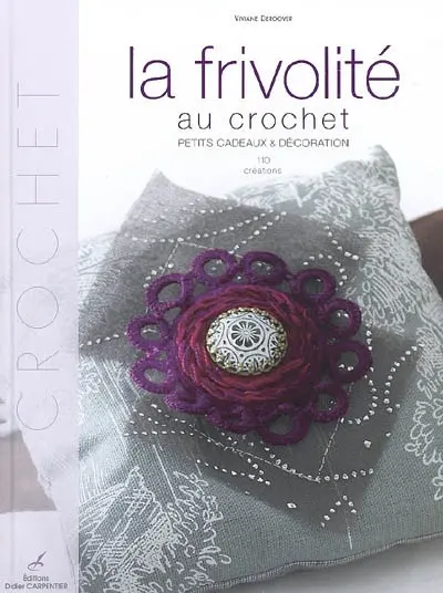La frivolité au crochet : petits cadeaux & décoration : 110 créations