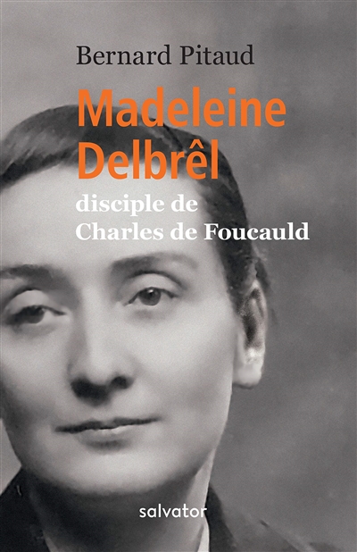 Madeleine Delbrêl : disciple de Charles de Foucauld