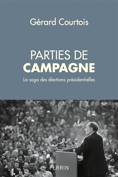 Parties de campagne : la saga des élections présidentielles