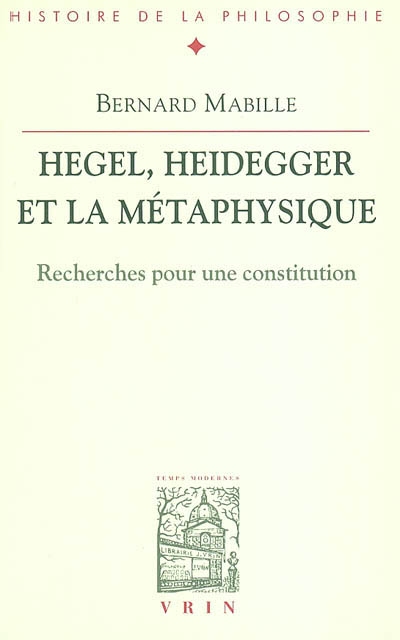 Hegel, Heidegger et la métaphysique : recherches pour une constitution
