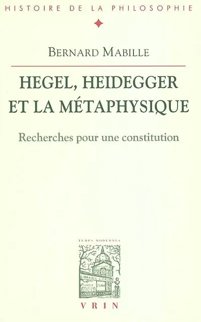 Hegel, Heidegger et la métaphysique : recherches pour une constitution