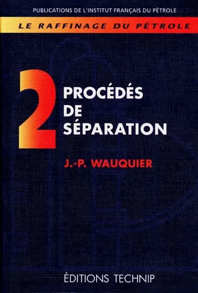 Le raffinage du pétrole. Vol. 2. Procédés de séparation