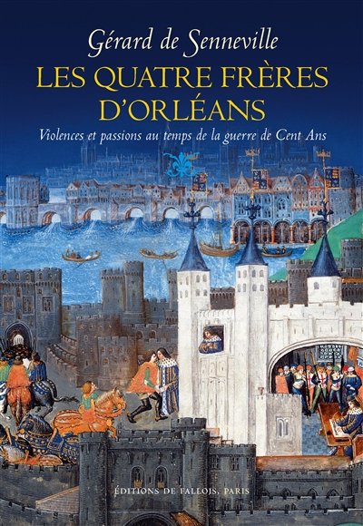 Les quatre frères d'Orléans : violences et passions au temps de la guerre de Cent Ans