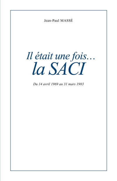Il était une fois... la SACI : Du 14 avril 1969 au 31 mars 1983