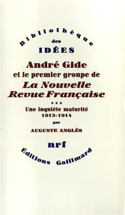 André Gide et le premier groupe de la Nouvelle revue française. Vol. 3. Une Inquiète maturité : 1913-1914