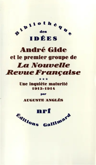 André Gide et le premier groupe de la Nouvelle revue française. Vol. 3. Une Inquiète maturité : 1913-1914